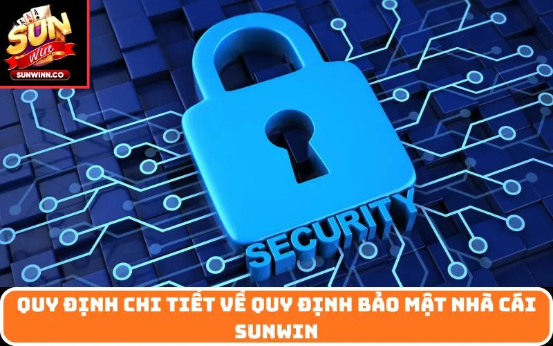 Quy Định Chi Tiết Về Quy Định Bảo Mật Nhà Cái SUNWIN
