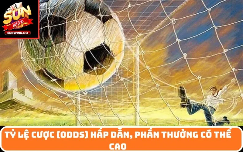 Tỷ lệ cược (odds) hấp dẫn, phần thưởng có thể cao