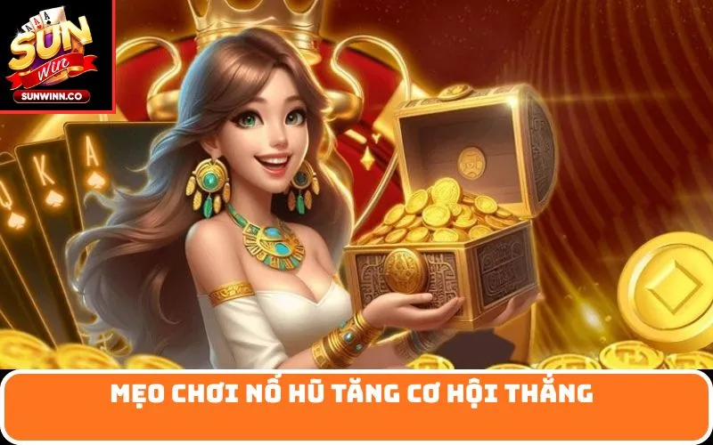 Mẹo chơi nổ hũ tăng cơ hội thắng