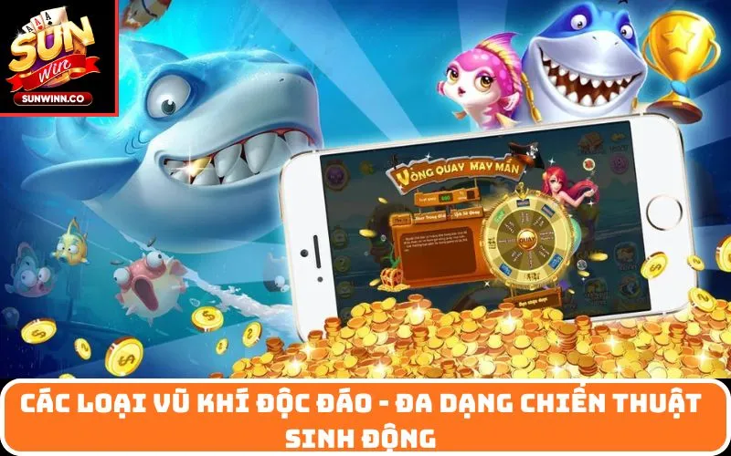 Các loại vũ khí độc đáo - đa dạng chiến thuật sinh động