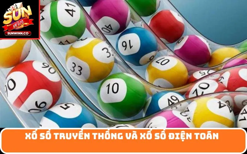 Xổ số truyền thống và xổ số điện toán