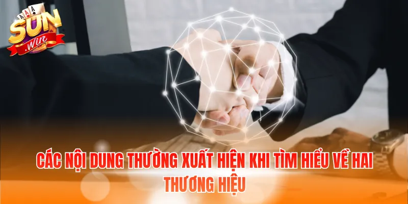 Các nội dung thường xuất hiện khi tìm hiểu về hai thương hiệu