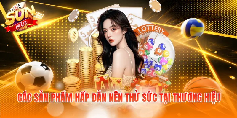 Các sản phẩm hấp dẫn nên thử sức tại thương hiệu