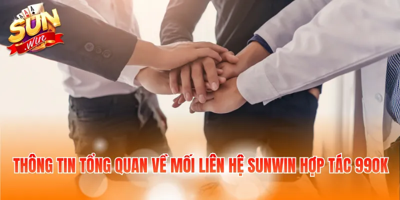 Thông tin tổng quan về mối liên hệ SUNWIN hợp tác 99OK